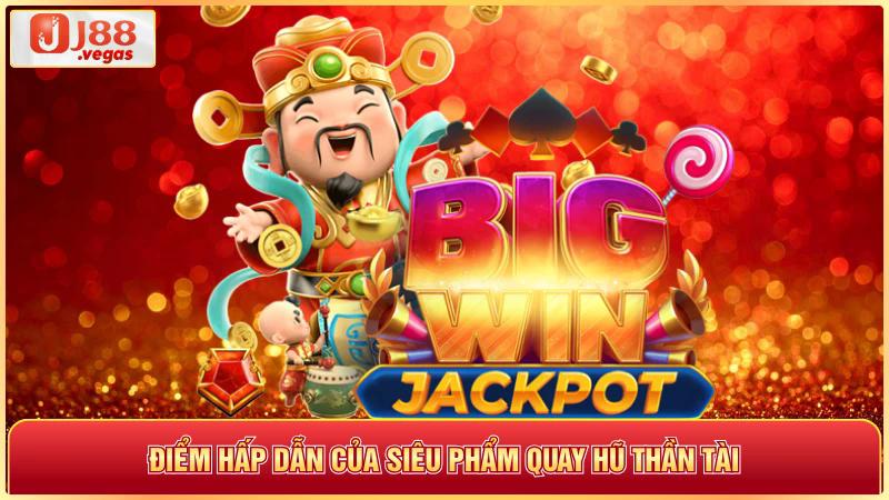 Điểm hấp dẫn của siêu phẩm quay hũ thần tài