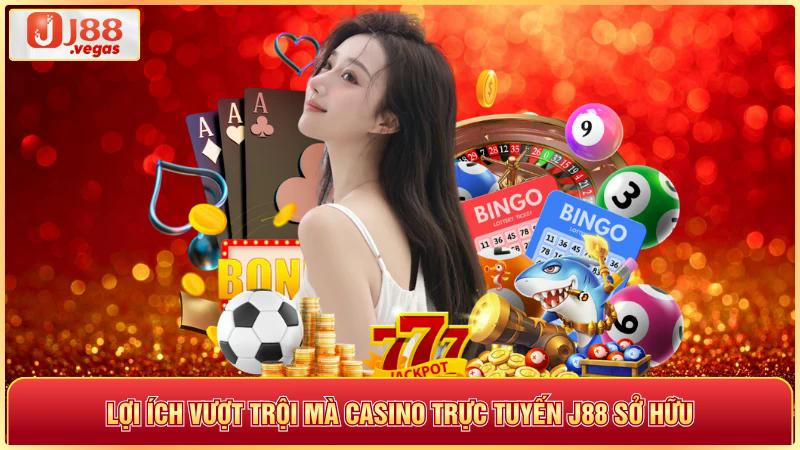 Lợi ích vượt trội mà casino trực tuyến J88 sở hữu