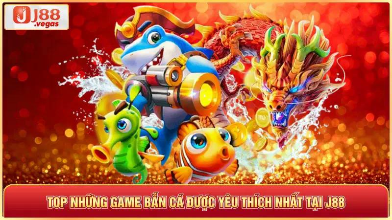 Top những game bắn cá được yêu thích nhất tại j88